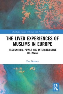 The Lived Experiences of Muslims in Europe : Recognition, Power and Intersubjective Dilemmas