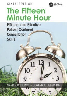 The Fifteen Minute Hour : Efficient and Effective Patient-Centered Consultation Skills, Sixth Edition