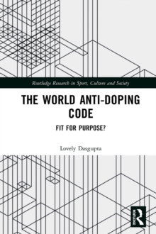 The World Anti-Doping Code : Fit for Purpose?