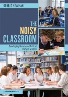 The Noisy Classroom : Developing Debate and Critical Oracy in Schools