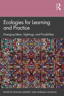 Ecologies for Learning and Practice : Emerging Ideas, Sightings, and Possibilities