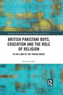 British Pakistani Boys, Education and the Role of Religion : In the Land of the Trojan Horse