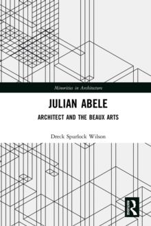 Julian Abele : Architect and the Beaux Arts