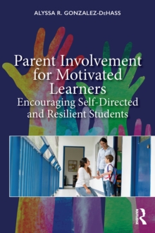 Parent Involvement for Motivated Learners : Encouraging Self-Directed and Resilient Students