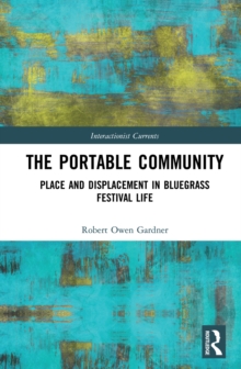 The Portable Community : Place and Displacement in Bluegrass Festival Life