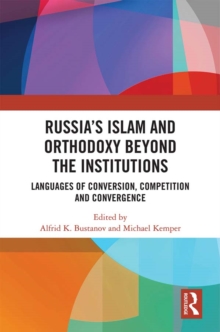 Russia's Islam and Orthodoxy beyond the Institutions : Languages of Conversion, Competition and Convergence