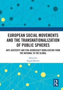 European Social Movements and the Transnationalization of Public Spheres : Anti-austerity and pro-democracy mobilisation from the national to the global