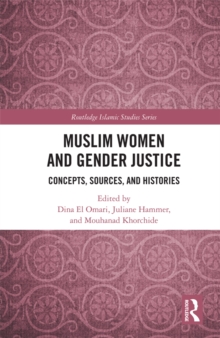 Muslim Women and Gender Justice : Concepts, Sources, and Histories