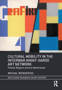 Cultural Mobility in the Interwar Avant-Garde Art Network : Poland, Belgium and the Netherlands