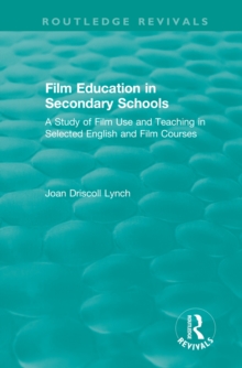 Film Education in Secondary Schools (1983) : A Study of Film use and Teaching in Selected English and Film Courses