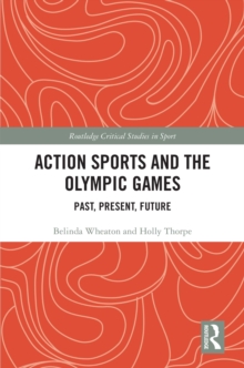 Action Sports and the Olympic Games : Past, Present, Future