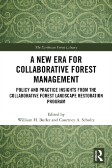 A New Era for Collaborative Forest Management : Policy and Practice insights from the Collaborative Forest Landscape Restoration Program