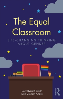 The Equal Classroom : Life-Changing Thinking About Gender