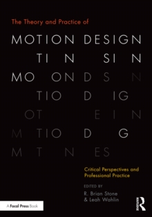 The Theory and Practice of Motion Design : Critical Perspectives and Professional Practice