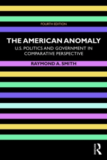 The American Anomaly : U.S. Politics and Government in Comparative Perspective