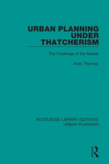 Urban Planning Under Thatcherism : The Challenge of the Market