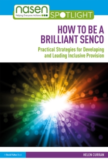 How to Be a Brilliant SENCO : Practical strategies for developing and leading inclusive provision