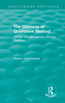 Routledge Revivals: The Dilemma of Qualitative Method (1989) : Herbert Blumer and the Chicago Tradition