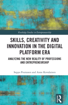 Skills, Creativity and Innovation in the Digital Platform Era : Analyzing the New Reality of Professions and Entrepreneurship