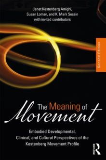 The Meaning of Movement : Embodied Developmental, Clinical, and Cultural Perspectives of the Kestenberg Movement Profile