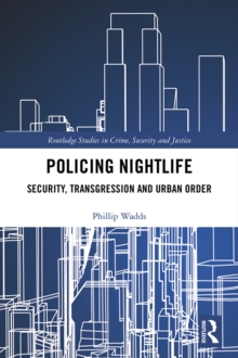 Policing Nightlife : Security, Transgression and Urban Order