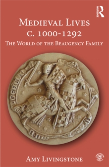 Medieval Lives c. 1000-1292 : The World of the Beaugency Family