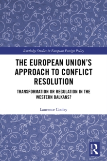 The European Unions Approach to Conflict Resolution : Transformation or Regulation in the Western Balkans?