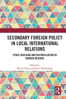 Secondary Foreign Policy in Local International Relations : Peace-building and Reconciliation in Border Regions