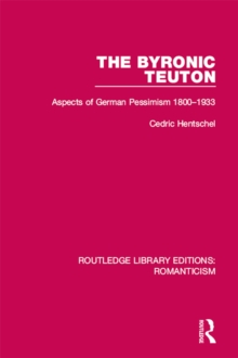 The Byronic Teuton : Aspects of German Pessimism 1800-1933