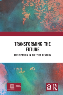 Transforming the Future : Anticipation in the 21st Century