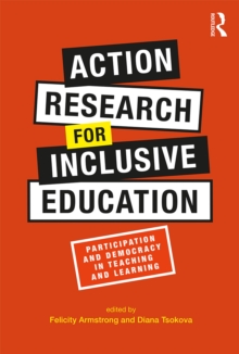 Action Research for Inclusive Education : Participation and Democracy in Teaching and Learning