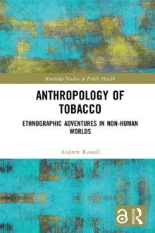 Anthropology of Tobacco : Ethnographic Adventures in Non-Human Worlds