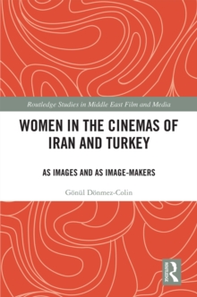 Women in the Cinemas of Iran and Turkey : As Images and as Image-Makers