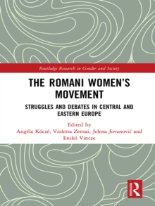 The Romani Women's Movement : Struggles and Debates in Central and Eastern Europe