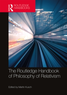 The Routledge Handbook of Philosophy of Relativism