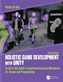 Holistic Game Development with Unity 3e : An All-in-One Guide to Implementing Game Mechanics, Art, Design and Programming