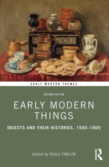 Early Modern Things : Objects and their Histories, 1500-1800