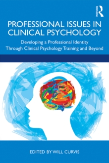 Professional Issues in Clinical Psychology : Developing a Professional Identity through Training and Beyond