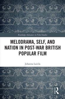 Melodrama, Self and Nation in Post-War British Popular Film