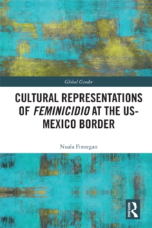 Cultural Representations of Feminicidio at the US-Mexico Border