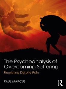 The Psychoanalysis of Overcoming Suffering : Flourishing Despite Pain