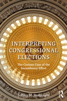 Interpreting Congressional Elections : The Curious Case of the Incumbency Effect