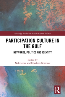 Participation Culture in the Gulf : Networks, Politics and Identity