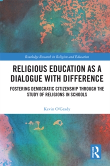 Religious Education as a Dialogue with Difference : Fostering Democratic Citizenship Through the Study of Religions in Schools