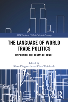 The Language of World Trade Politics : Unpacking the Terms of Trade