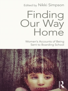 Finding Our Way Home : Women's Accounts of Being Sent to Boarding School