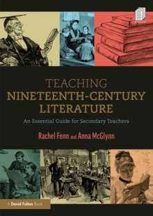 Teaching Nineteenth-Century Literature : An Essential Guide for Secondary Teachers