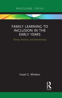 Family Learning to Inclusion in the Early Years : Theory, Practice, and Partnerships