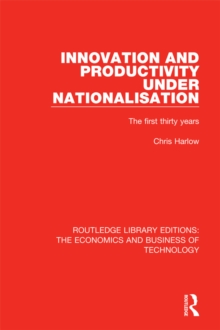 Innovation and Productivity Under Nationalisation : The First Thirty Years