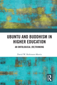 Ubuntu and Buddhism in Higher Education : An Ontological Rethinking